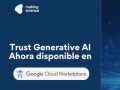 Making Science lanza Trust Generative AI en el Google Cloud Marketplace