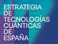 España lanza su primera Estrategia Nacional de Tecnologías Cuánticas con una inversión de 800 millones de euros